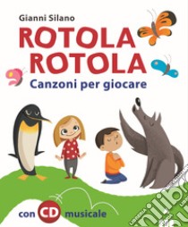 Rotola rotola. Canzoni per giocare. Con CD-Audio libro di Silano Gianni