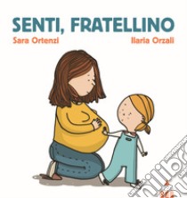 Senti, fratellino. Ediz. a colori libro di Ortenzi Sara