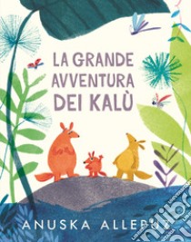 La grande avventura dei Kalù. Ediz. a colori libro di Allepuz Anuska