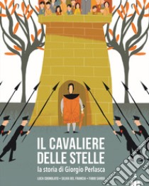 Il cavaliere delle stelle. La storia di Giorgio Perlasca. Ediz. a colori libro di Cognolato Luca; Del Francia Silvia