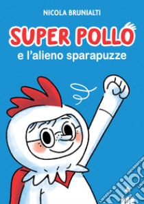 Super pollo e l'alieno sparapuzze libro di Brunialti Nicola