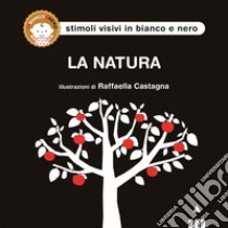 La natura. Ediz. illustrata libro di Castagna Raffaella