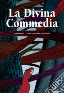 La Divina Commedia. Ediz. a colori libro di Punzi Arianna