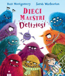 Dieci maestri deliziosi. Ediz. illustrata libro di Montgomery Ross