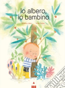 Io albero, io bambino. Ediz. a colori libro di Jaoui Sylvaine