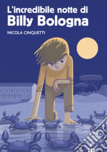 L'incredibile notte di Billy Bologna libro di Cinquetti Nicola