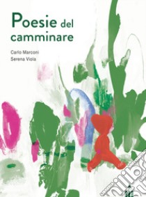 Poesie del camminare libro di Marconi Carlo