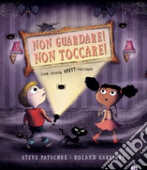 Non guardare! Non toccare! Ediz. a colori libro di Patschke Steve