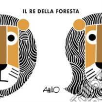 Il re della foresta. Ediz. a colori libro di Cassinelli Attilio