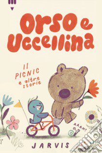 Il picnic e altre storie. Orso e uccellina. Ediz. a colori libro di Jarvis