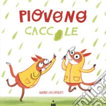 Piovono caccole. Ediz. a colori libro di Cacciapuoti Aurora