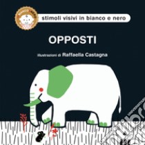 Opposti. Ediz. a colori libro di Castagna Raffaella