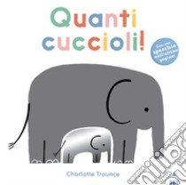 Quanti cuccioli! Ediz. a colori libro di Trounce Charlotte