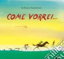 Come vorrei.... Ediz. a colori libro di Cao Wenxuan