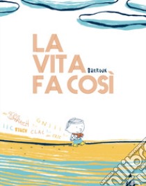 La vita fa così. Ediz. a colori libro di Barroux