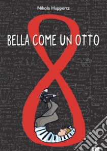 Bella come un otto libro di Huppertz Nikola