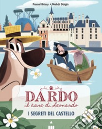 Segreti del castello. Dardo il cane di Leonardo. Vol. 3 libro di Brissy Pascal