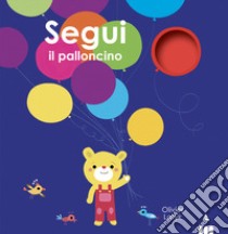 Segui il palloncino. Ediz. a colori libro di Latyk Olivier