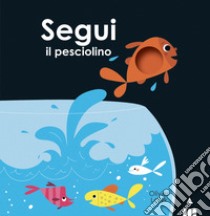 Segui il pesciolino. Ediz. a colori libro di Latyk Olivier