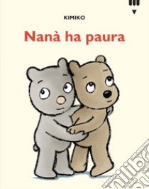 Nanà ha paura. Le avventure di Tato e Nanà. Ediz. a colori libro di Kimiko