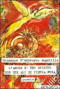 Amore è uno spirito con due ali di pietra libro di D'Ambrosio Angelillo Giuseppe