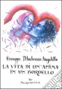 La vita di un'anima in un bordello libro di D'Ambrosio Angelillo Giuseppe