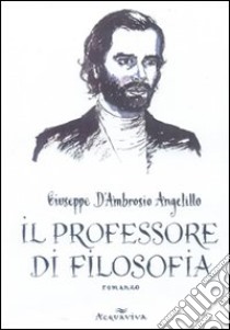 Il professore di filosofia libro di D'Ambrosio Angelillo Giuseppe