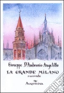 Grande Milano libro di D'Ambrosio Angelillo Giuseppe