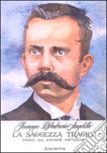 La saggezza tragica. Saggio sul giovane Nietzsche libro di D'Ambrosio Angelillo Giuseppe