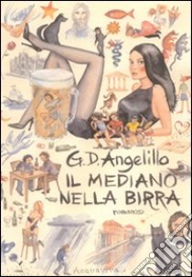 Il mediano nella birra libro di D'Ambrosio Angelillo Giuseppe