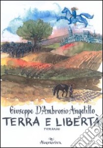 Terra e libertà libro di D'Ambrosio Angelillo Giuseppe