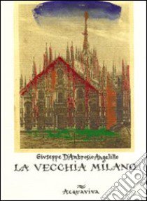 La Vecchia Milano libro di D'Ambrosio Angelillo Giuseppe