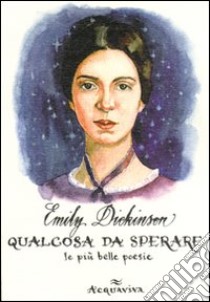 Qualcosa da sperare libro di Dickinson Emily