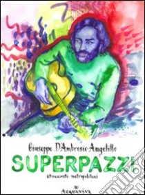 Superpazzi. 69 racconti. Vol. 2 libro di D'Ambrosio Angelillo Giuseppe