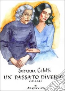 Un Passato diverso libro di Celotti Susanna