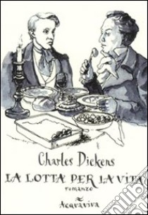 La Lotta per la vita libro di Dickens Charles