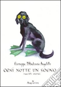 Ogni notte un sogno. Racconti onirici libro di D'Ambrosio Angelillo Giuseppe