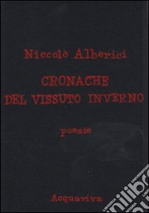 Cronache del vissuto inverno libro di Alberici Niccolò