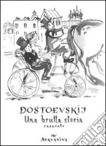 Una brutta storia libro di Dostoevskij Fëdor