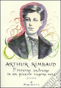 D'inverno andremo in un piccolo vagone rosa libro di Rimbaud Arthur