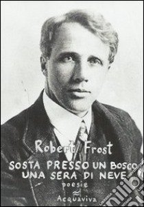 Sosta presso un bosco. Una sera di neve libro di Frost Robert