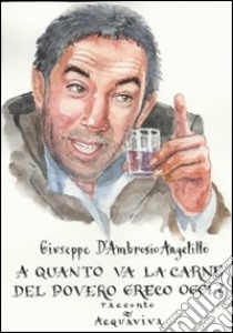 A quanto va la carne del povero greco oggi? libro di D'Ambrosio Angelillo Giuseppe