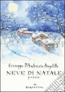 Neve di Natale. Poesie libro di D'Ambrosio Angelillo Giuseppe