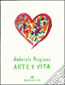 Arte e vita libro di Prigioni Gabriele