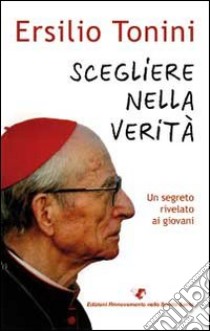 Scegliere nella verità. Un segreto rivelato ai giovani libro di Tonini Ersilio