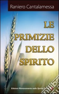 Le primizie dello Spirito libro di Cantalamessa Raniero