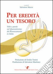 Per eredità un tesoro. Volti e parole nel quarantesimo del rinnovamento in Italia libro di Mazza S. (cur.)