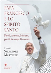 Papa Francesco e lo Spirito Santo libro di Martinez Salvatore