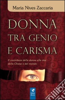 Donna tra genio e carisma libro di Zaccaria M. Nives