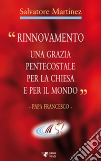 «Rinnovamento una grazia pentecostale per la chiesa e per il mondo» libro di Martinez Salvatore